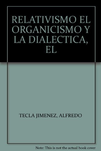 9789686148039: RELATIVISMO EL ORGANICISMO Y LA DIALECTICA, EL [Paperback] by TECLA JIMENEZ, .