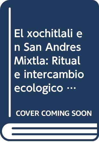 Stock image for El xochitlali en San Andres Mixtla: Ritual e intercambio ecologico entre los nahuas de Zongolica (Coleccion V centenario) (Spanish Edition) for sale by Zubal-Books, Since 1961