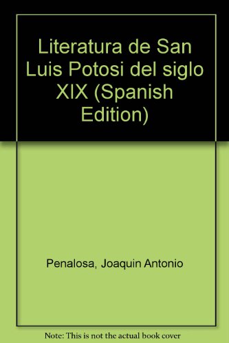 Literatura de San Luis PotosiÌ del siglo XIX (Spanish Edition) (9789686194418) by PenÌƒalosa, JoaquiÌn Antonio