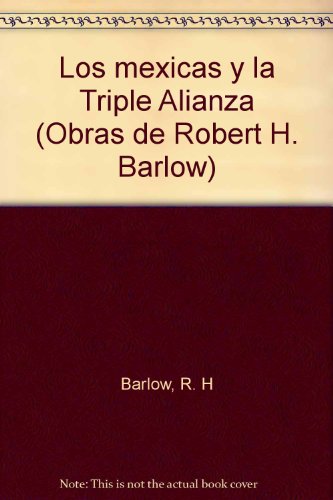 Imagen de archivo de Los Mexicas y la Triple Alianza Vol. 3 Obras de Robert H. Barlow a la venta por Nodens Books