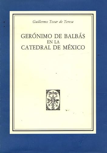 GeroÌnimo de BalbaÌs en la Catedral de MeÌxico (Spanish Edition) (9789686258042) by Tovar De Teresa, Guillermo