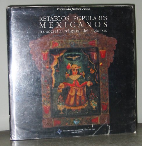 Imagen de archivo de Retablos populares mexicanos: Iconografia religiosa del siglo XIX a la venta por Maya Jones Books