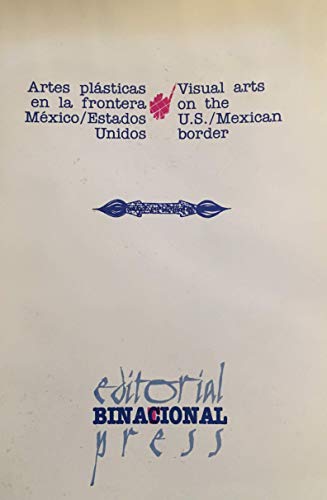 Beispielbild fr Visual Arts on the U.S./Mexican Border: Artes plasticas en la frontera Mexico/Estados Unidos (English and Spanish Edition) zum Verkauf von dsmbooks