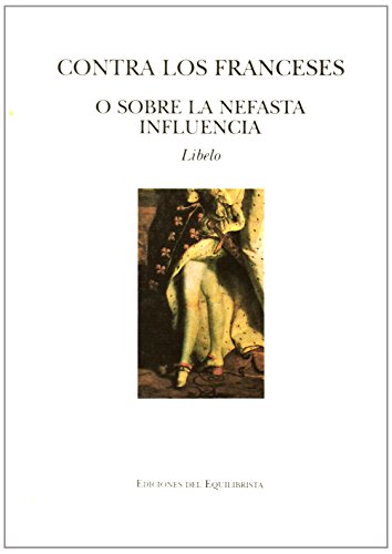 Stock image for Contra los Franceses o Sobre La Nefasta Influencia Libelo for sale by Librera Virtual DPL