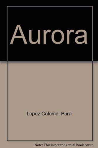 Aurora (Spanish Edition) (9789686285895) by LoÌpez ColomeÌ, Pura