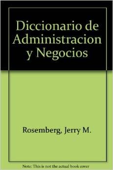 Imagen de archivo de diccionario de administracion y negocios rosenberg jerry a la venta por LibreriaElcosteo