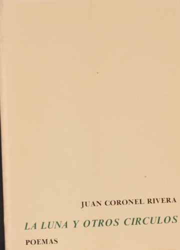 La Luna Y Otros Circulos: Poemas (9789686387001) by Juan Coronel Rivera