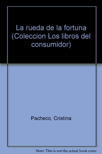 La rueda de la fortuna (ColeccioÌn Los libros del consumidor) (Spanish Edition) (9789686398045) by Pacheco, Cristina