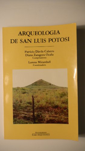 ARQUEOLOGIA DE SAN LUIS POTOSI; Serie Arqueológica. Lorena Mirambell (Coord.). Antologias