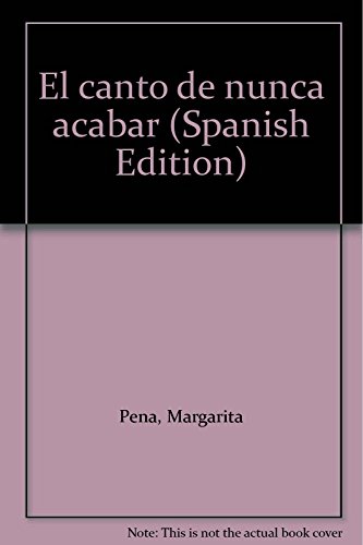 El canto de nunca acabar (Spanish Edition) (9789686509441) by PenÌƒa, Margarita