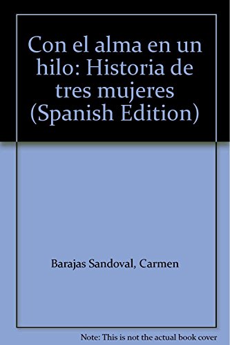 Imagen de archivo de Con el alma en un hilo: Historia de tres mujeres (Spanish Edition) by Barajas. a la venta por Iridium_Books