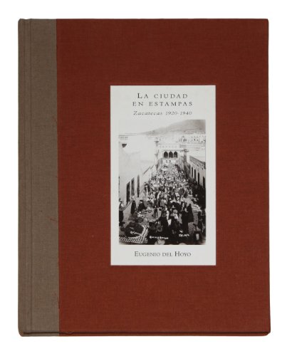 Imagen de archivo de La ciudad en estampas: Zacatecas 1920-1940 (The City in Sketches: Zacatecas, 19201940) (Libros de la a la venta por Save With Sam