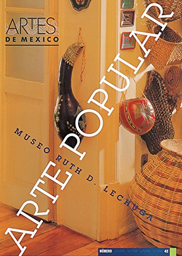 Arte popular Museo Ruth D. Lechuga (Ruth D. Lechuca. Folk Art Museum), Artes de Mexico # 42 (Bilingual edition: Spanish/English) (Spanish Edition) (9789686533729) by Alfonso Alfaro; Ruth D. Lechuga; Imelda De Leon; Margarita De Orellana; Ana Paulina Gamez; Jose Antonio Rodriguez; Carlos Romero Giordano; Chloe...