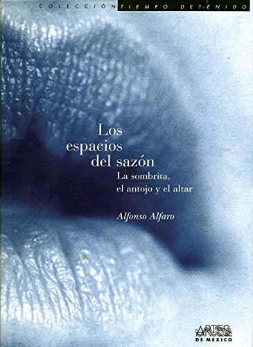 9789686533880: Los espacios del sazon: La sombrita, el antojo y el altar (The Spaces of Seasoning: Shelter, Appetite and Altar) (Spanish Edition)