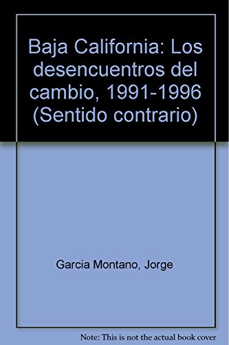 Stock image for Baja California: Los desencuentros del cambio, 1991-1996 (Sentido contrario) . for sale by Iridium_Books