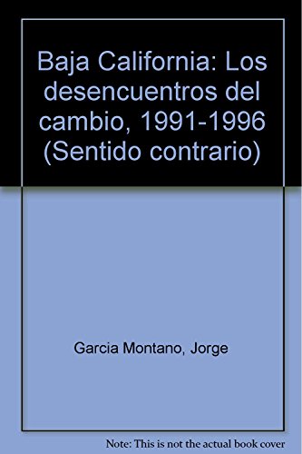 9789686565577: Baja California: Los desencuentros del cambio, 1991-1996 (Sentido contrario) (Spanish Edition)