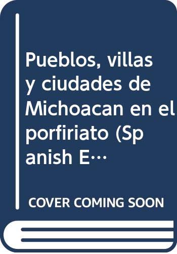 9789686597134: Pueblos, villas y ciudades de Michoacan en el porfiriato (Spanish Edition)