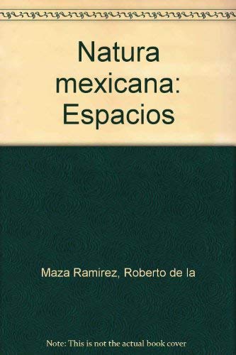Imagen de archivo de Natura mexicana: Espacios (Spanish EdMaza Rami rez, Roberto De La a la venta por Iridium_Books