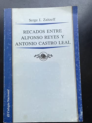 Stock image for RECADOS ENTRE ALFONSO REYES Y ANTONIO CASTRO LEAL for sale by Libros Latinos