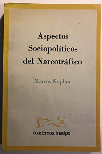 Aspectos sociopoliÌticos del narcotraÌfico (Cuadernos INACIPE) (Spanish Edition) (9789686679359) by Kaplan, Marcos