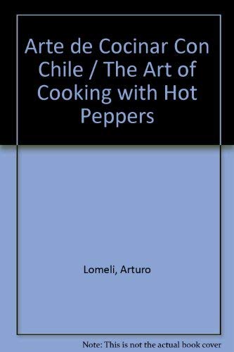Stock image for Arte de Cocinar Con Chile / The Art of Cooking with Hot Peppers for sale by medimops