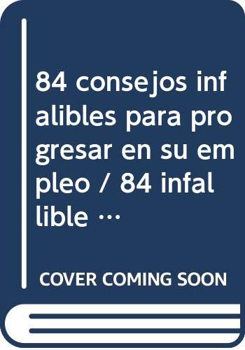 Stock image for 84 consejos infalibles para progresar en su empleo / 84 infallible tips to pr. for sale by Iridium_Books