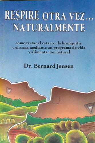 Respire otra vez ... Naturalmente (Spanish Edition) (9789686733105) by Dr. Bernard Jensen