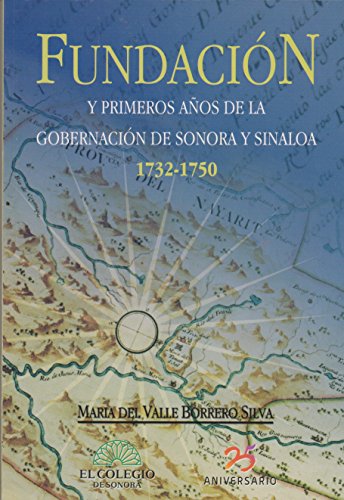Fundacion y Primeros Anos De La Gobernacion De Sonora y Sinaloa