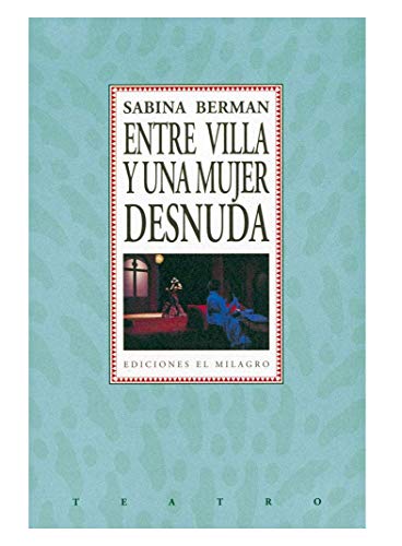 9789686773149: Entre Villa y una mujer desnuda (Teatro) (Spanish Edition)