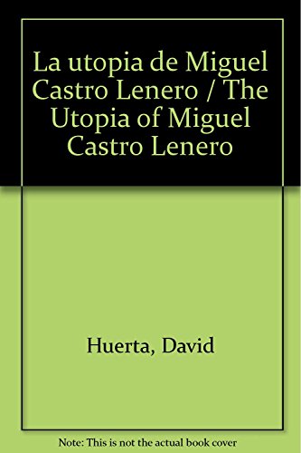 Stock image for La Utopia De Miguel Castro Lenero / the Utopia of Miguel Castro Lenero for sale by Treehorn Books
