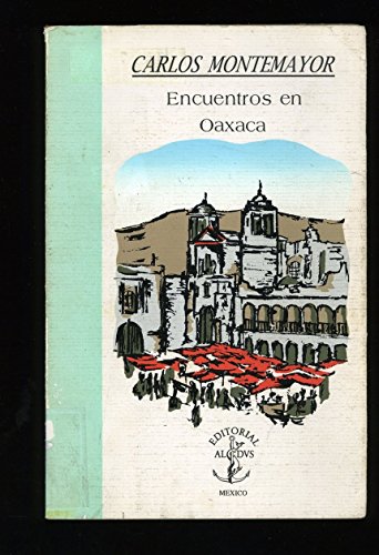 Imagen de archivo de Encuentros en Oaxaca (Coleccio?n La torre inclinada) (Spanish Edition) a la venta por GridFreed