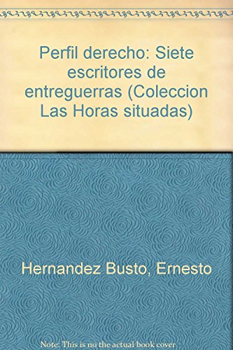 Imagen de archivo de Perfil derecho: Siete escritores de entreguerras (Coleccion Las Horas situadas) (Spanish Edition) a la venta por Patrico Books