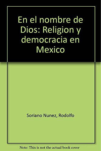 Imagen de archivo de En El Nombre De Dios: Religion Y Democracia En Mexico a la venta por Raritan River Books