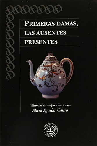 9789686851601: primeras_damas_las_ausentes_presentes_historias_de_mujeres_mexicanas