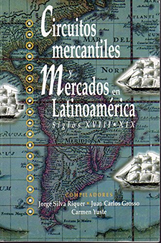 Beispielbild fr CIRCUITOS MERCANTILES Y MERCADOS EN LATINOAMERICA, SIGLOS XVIII-XIX zum Verkauf von Libros Latinos