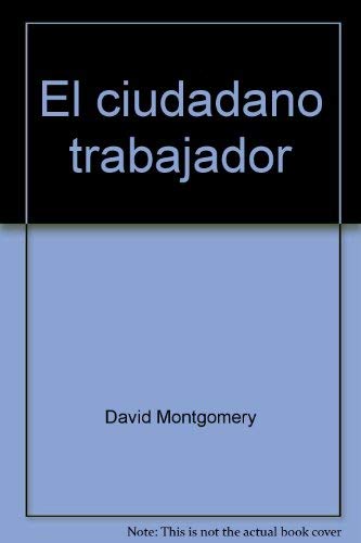 El ciudadano trabajador (9789686914603) by David Montgomery