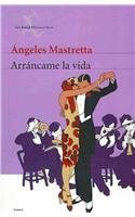 9789686941784: Arrancame la vida/ Tearm My Life: Edicion Conmemorative (Obras De Angeles Mastretta En Seix Barral) (Spanish Edition)