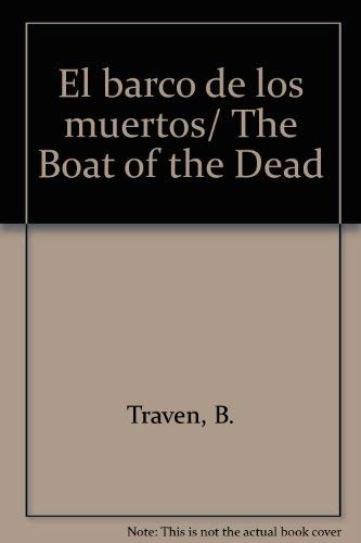 El barco de los muertos/ The Boat of the Dead (Spanish Edition) (9789686941913) by Traven, B.