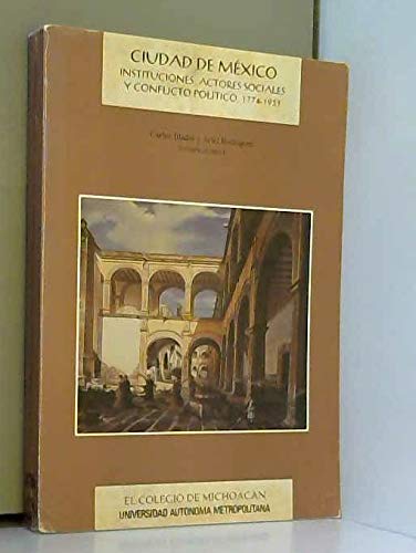 Imagen de archivo de Ciudad de Me xico: Instituciones, actores sociales y conflicto poli tico, 1774-1931 (Coleccio n Investigaciones) (Spanish Edition) a la venta por Books From California