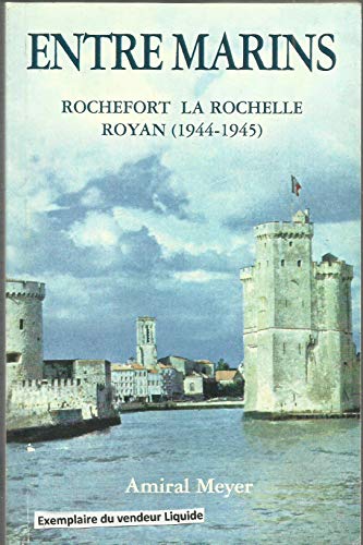 Stock image for Entre marins : Rochefort, La Rochelle, Royan 1944-1945 for sale by Ammareal