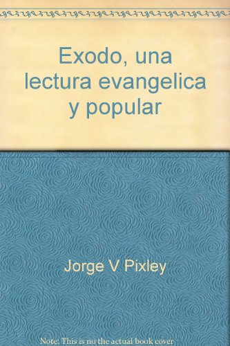 Exodo, una lectura evangeÌlica y popular (Spanish Edition) (9789687011059) by Pixley, Jorge V