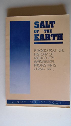 9789687011288: Salt of the Earth: A Socio-Political History of Mexico City Evangelical Protestants (1964-1991)