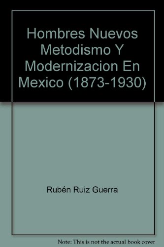 9789687011301: Hombres Nuevos Metodismo Y Modernizacion En Mexico (1873-1930)