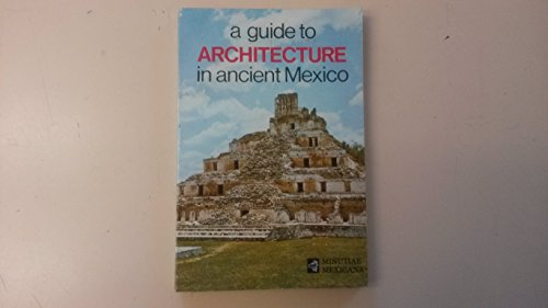 Imagen de archivo de Guide to Architecture in Ancient Mexico a la venta por Half Price Books Inc.