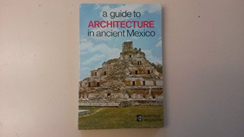 Stock image for Guide to Architecture in Ancient Mexico for sale by Half Price Books Inc.