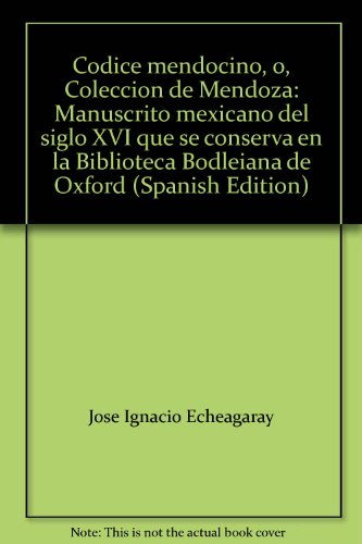 Stock image for Co?dice mendocino, o?, Coleccio?n de Mendoza: Manuscrito mexicano del siglo XVI que se conserva en la Biblioteca Bodleiana de Oxford (Spanish Edition) for sale by A Squared Books (Don Dewhirst)