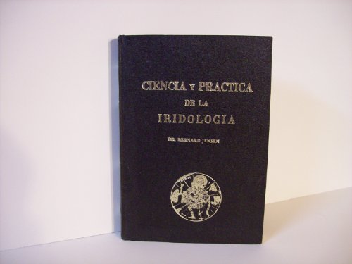 Imagen de archivo de CIENCIA y PRACTICA DE LA IRIDOLOGIA by DR. BERNARD JENSEN (sistema de analisis al cuidado del cuerpo mediante el uso de metodos curativos naturales y sin farmacos) a la venta por HPB-Red