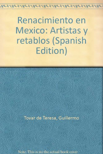 Renacimiento en MeÌxico: Artistas y retablos (Spanish Edition) (9789687153087) by Tovar De Teresa, Guillermo