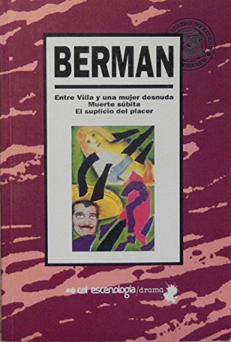 9789687155593: Entre Villa y Una Mujer Desnuda / Muerte Subita / El Suplicio del Placer (Teatro Mexicano Contemporaneo) (Spanish Edition)