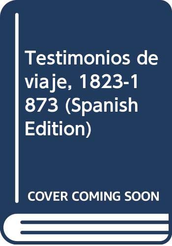 Stock image for Testimonios de viaje, 1823-1873 (Spanish Edition) for sale by The Oregon Room - Well described books!